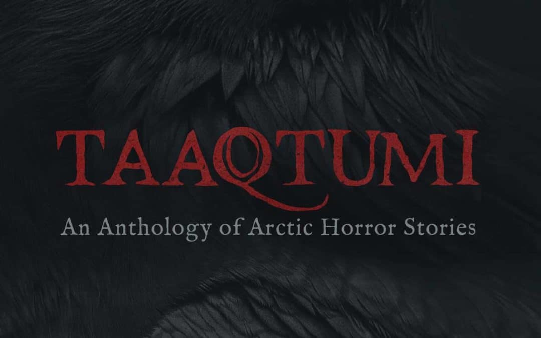 Review of Taaqtumi: An Anthology of Arctic Horror Stories